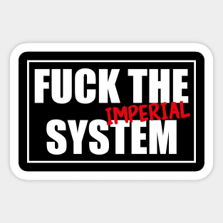 Fuck the (Imperial) system! Funny & cool design Sticker